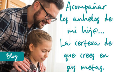 Acompañar los anhelos de mi hij@… La certeza de que crees en sus metas.
